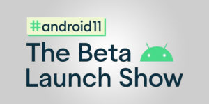Android 11 Beta Launch Show