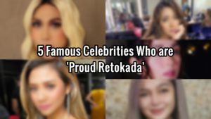 5 Famous Pinoy Celebrities Who are Proud Retokada