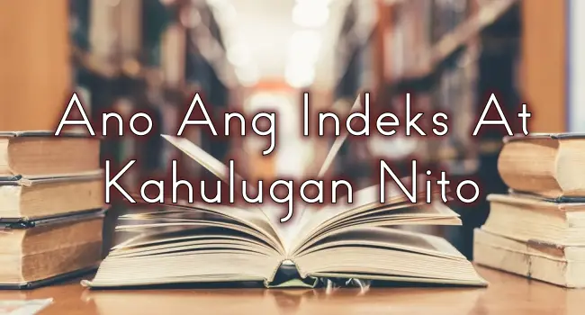 Ano Ang Indeks At Kahulugan Nito – Halimbawa At Kahulugan Ng Index