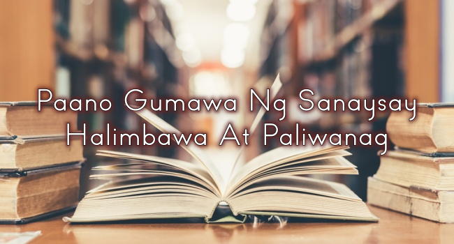 Paano Gumawa Ng Sanaysay – Halimbawa At Paliwanag