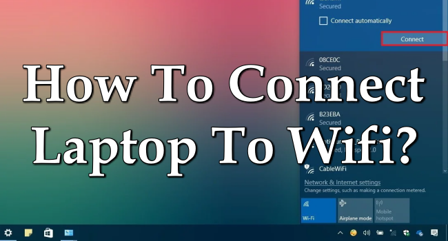 How To Connect Laptop To WiFi? – Steps To Connect Laptop To Internet