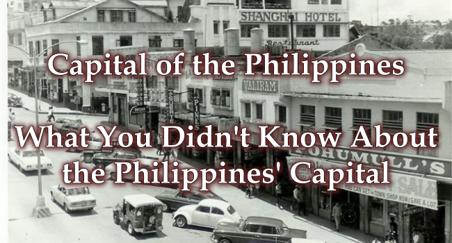 Capital of the Philippines – What You Didn't Know About the PH's Capital