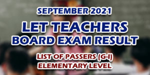 LET Teachers Board Exam Result September 2021 ELEMENTARY (G-I) PASSERS