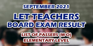 LET Teachers Board Exam Result September 2021 ELEMENTARY (M-O) PASSERS