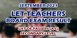 LET Teachers Board Exam Result September 2021 SECONDARY (A-C) PASSERS