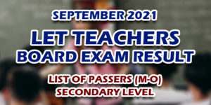 LET Teachers Board Exam Result September 2021 SECONDARY (M-O) PASSERS