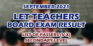 LET Teachers Board Exam Result September 2021 SECONDARY (V-X) PASSERS