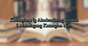 Katangian Ng Akademikong Sulatin: 5 Mahalagang Katangian Nito