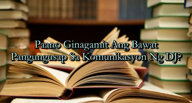 Paano Ginagamit Ang Bawat Pangungusap Sa Komunikasyon Ng DJ?