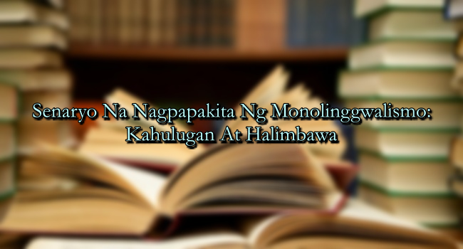 Senaryo Na Nagpapakita Ng Monolinggwalismo: Kahulugan At Halimbawa