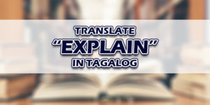 Explain In Tagalog