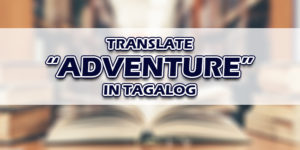 Adventure In Tagalog
