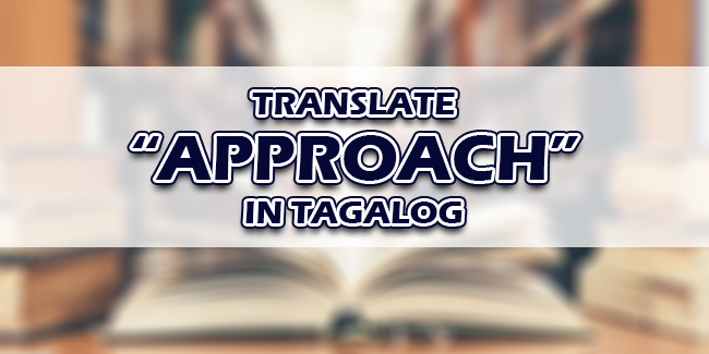 How Do You Say Approach In Tagalog