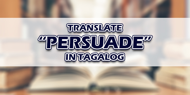 persuasive speech tagalog meaning