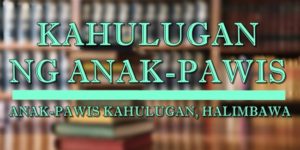 ANAK-PAWIS KAHULUGAN 1
