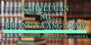 BILANG NA ANG ARAW KAHULUGAN 1