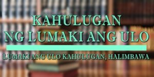 LUMAKI ANG ULO KAHULUGAN 1