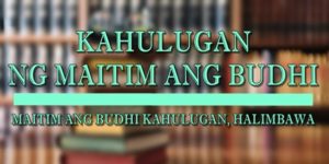 MAITIM ANG BUDHI KAHULUGAN 1