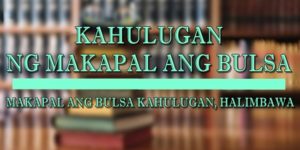 MAKAPAL ANG BULSA KAHULUGAN 1
