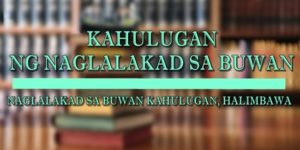 NAGLALAKAD SA BUWAN KAHULUGAN 1