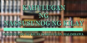 NAGSUSUNOG NG KILAY KAHULUGAN 2
