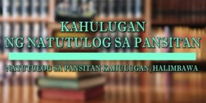 NATUTULOG SA PANSITAN KAHULUGAN 1