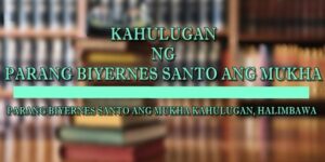 PARANG BIYERNES SANTO ANG MUKHA KAHULUGAN 2