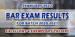 BAR Exam Results February 2022 EXCELLENT & EXEMPLARY PASSERS FOR BATCH 2022-2021