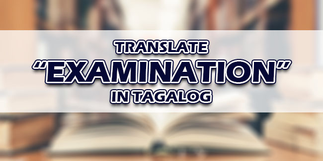Examination In Tagalog Translate Examination In Tagalog