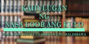 NASA LOOB ANG KULO KAHULUGAN 1