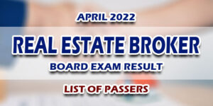Real Estate Broker Board Exam Result April 2022 LIST OF PASSERS