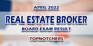 Real Estate Broker Board Exam Result April 2022 TOPNOTCHERS