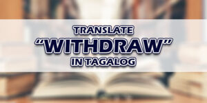 Withdraw In Tagalog
