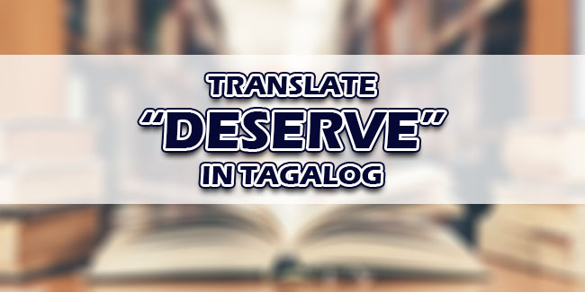 What Is Deserve In Tagalog