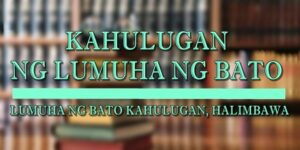 LUMUHA NG BATO KAHULUGAN 2
