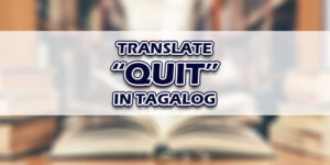 Quit In Tagalog