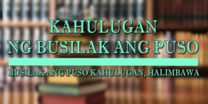 Busilak Ang Puso Kahulugan 2