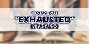 Exhausted In Tagalog