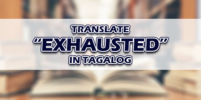 exhausted-in-tagalog-translate-exhausted-in-tagalog