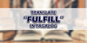 Fulfill In Tagalog