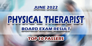 Physical Therapist Board Exam Result June 2022 TOP 10 PASSERS