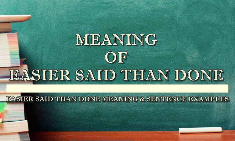 Easier Said Than Done Meaning Sentence Examples