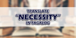 Necessity In Tagalog