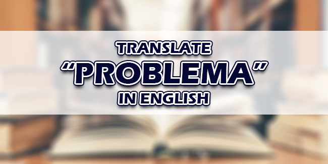 El Hay Un Problema In English