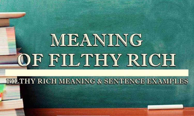 What Is The Meaning Of Filthy Rich