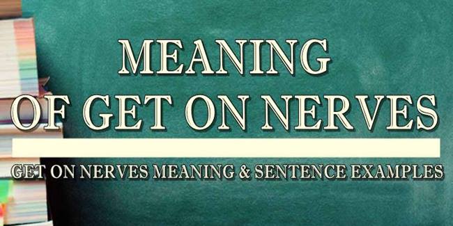 Get On Nerves Meaning Sentence Examples