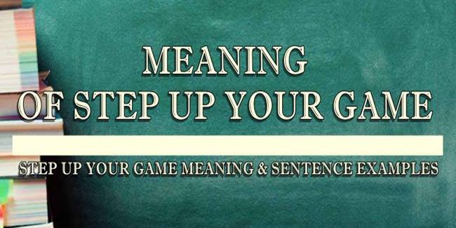  Step Up Your Game Meaning Sentence Examples