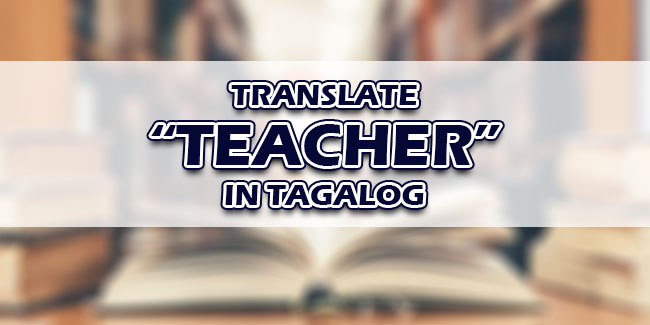 teacher-in-tagalog-english-to-tagalog-translations