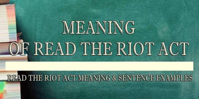 Read The Riot Act Meaning & Sentence Examples