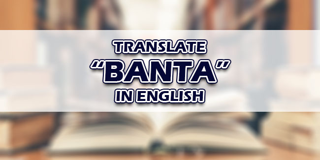 Banta In English – Tagalog To English Translations